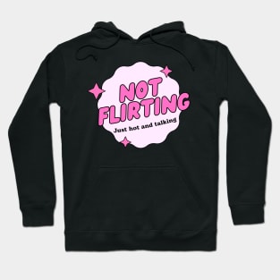 not flirting just hot and talking Hoodie